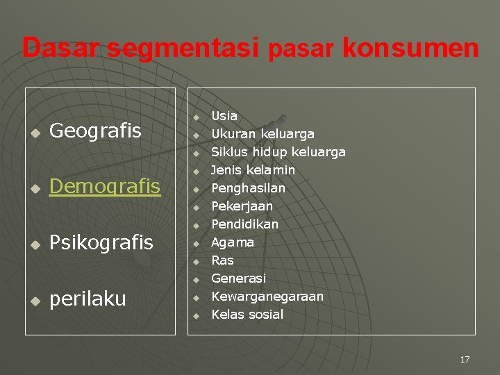 Dasar segmentasi pasar konsumen u Geografis u u Demografis u u Psikografis u u