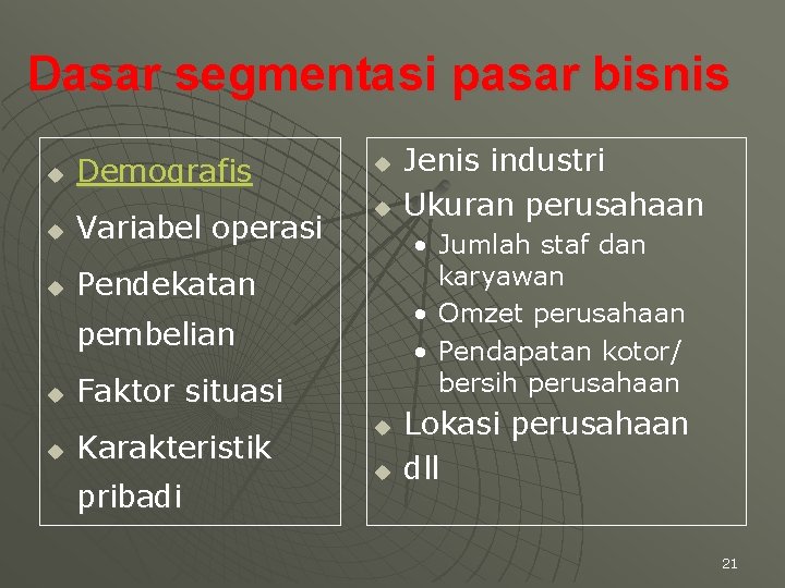 Dasar segmentasi pasar bisnis u Demografis u Variabel operasi u Pendekatan u u •