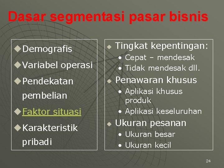 Dasar segmentasi pasar bisnis u. Demografis u • Cepat – mendesak • Tidak mendesak