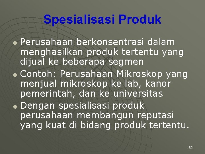 Spesialisasi Produk Perusahaan berkonsentrasi dalam menghasilkan produk tertentu yang dijual ke beberapa segmen u