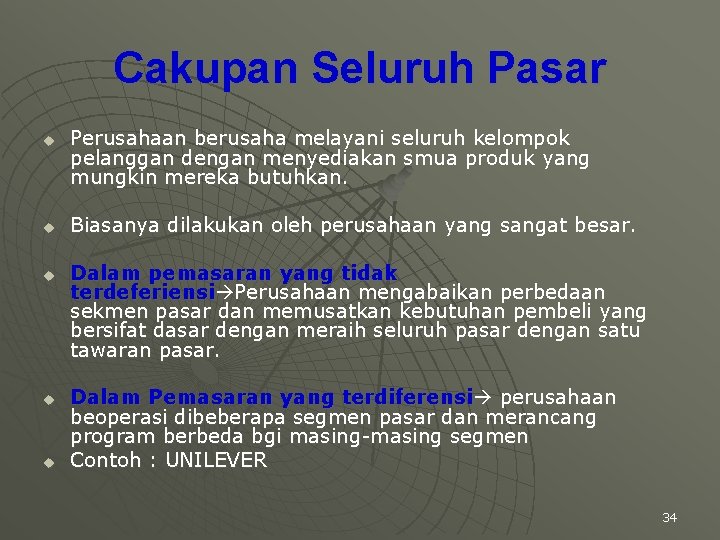 Cakupan Seluruh Pasar u u u Perusahaan berusaha melayani seluruh kelompok pelanggan dengan menyediakan