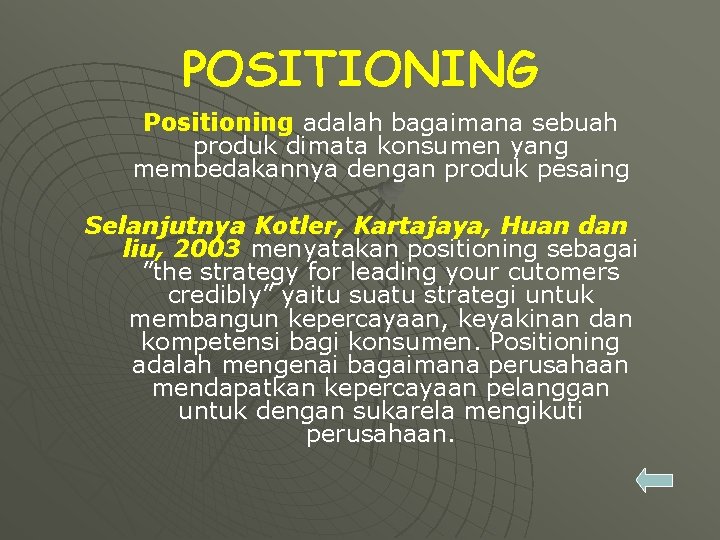 POSITIONING Positioning adalah bagaimana sebuah produk dimata konsumen yang membedakannya dengan produk pesaing Selanjutnya