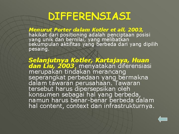 DIFFERENSIASI Menurut Porter dalam Kotler et all, 2003, hakikat dari positioning adalah penciptaan posisi