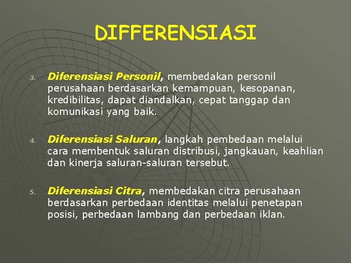 DIFFERENSIASI 3. 4. 5. Diferensiasi Personil, membedakan personil perusahaan berdasarkan kemampuan, kesopanan, kredibilitas, dapat