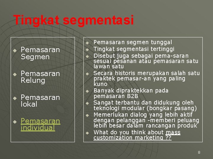 Tingkat segmentasi u u u Pemasaran Segmen Pemasaran Relung Pemasaran lokal Pemasaran individual u