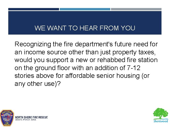 WE WANT TO HEAR FROM YOU Recognizing the fire department's future need for an