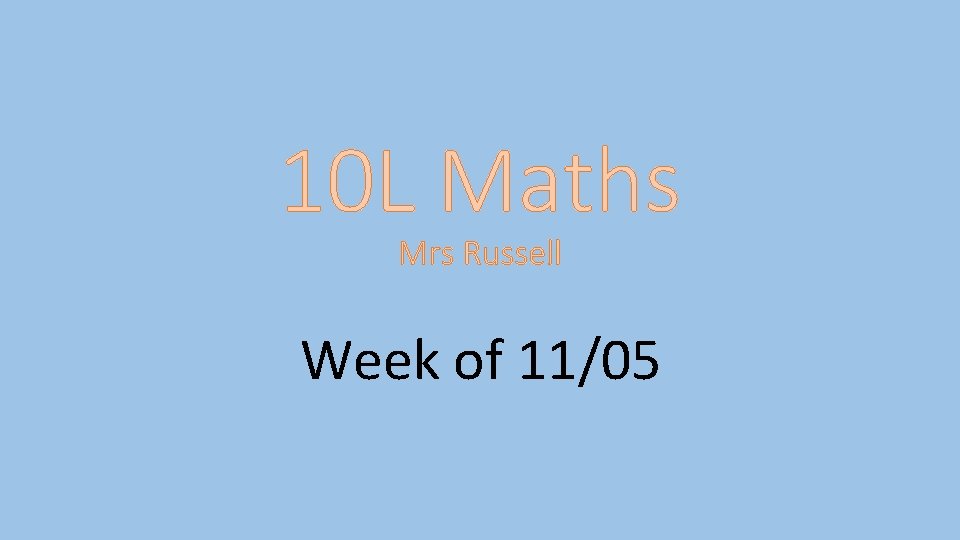 10 L Maths Mrs Russell Week of 11/05 