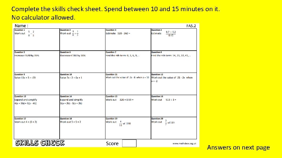 Complete the skills check sheet. Spend between 10 and 15 minutes on it. No