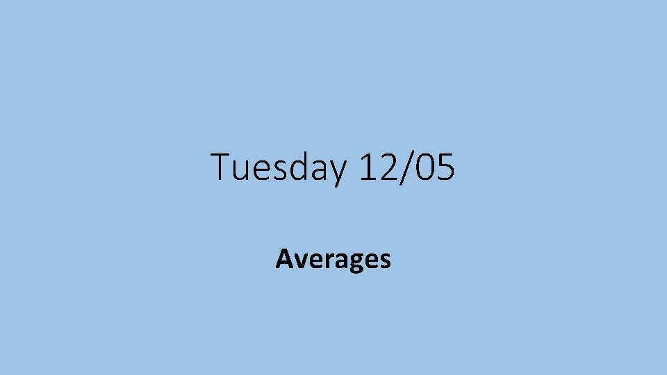 Tuesday 12/05 Averages 