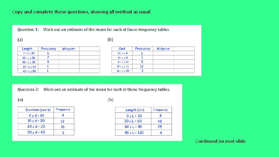 Copy and complete these questions, showing all method as usual Continued on next slide