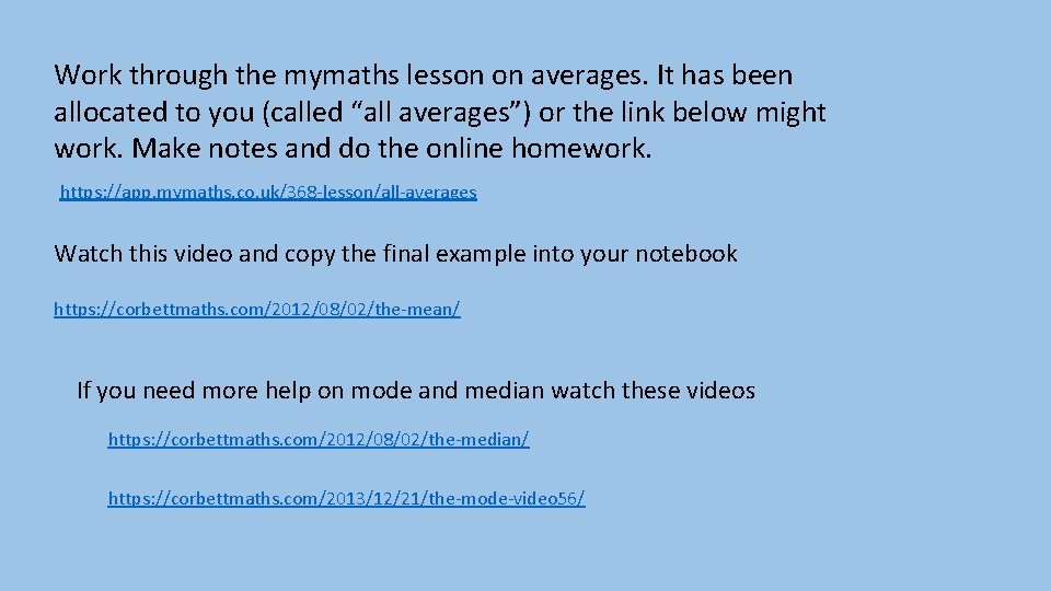 Work through the mymaths lesson on averages. It has been allocated to you (called
