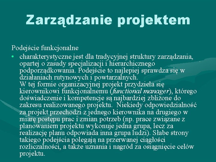 Zarządzanie projektem Podejście funkcjonalne • charakterystyczne jest dla tradycyjnej struktury zarządzania, opartej o zasady