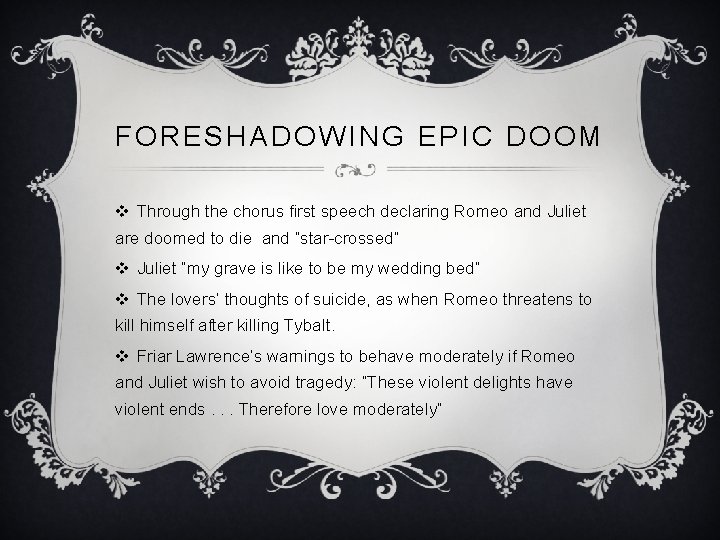 FORESHADOWING EPIC DOOM v Through the chorus first speech declaring Romeo and Juliet are
