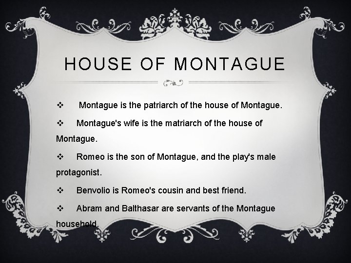 HOUSE OF MONTAGUE v Montague is the patriarch of the house of Montague. v