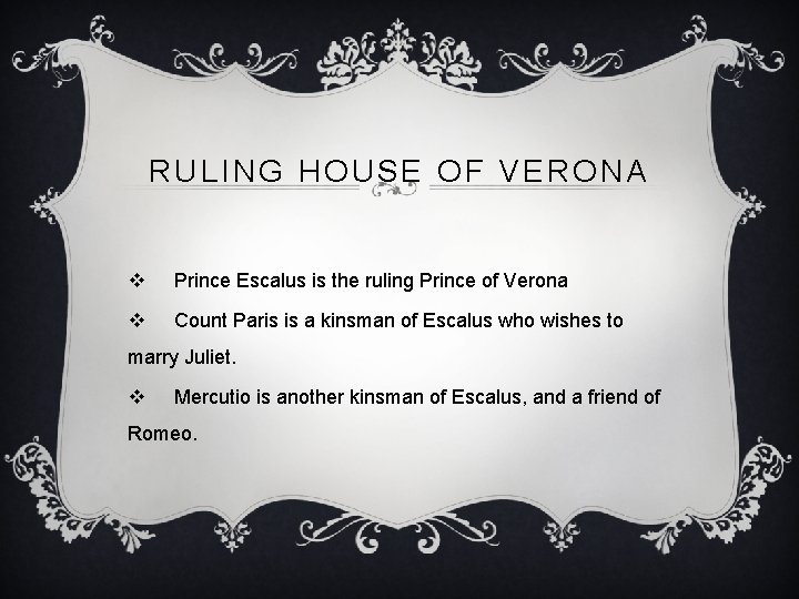 RULING HOUSE OF VERONA v Prince Escalus is the ruling Prince of Verona v