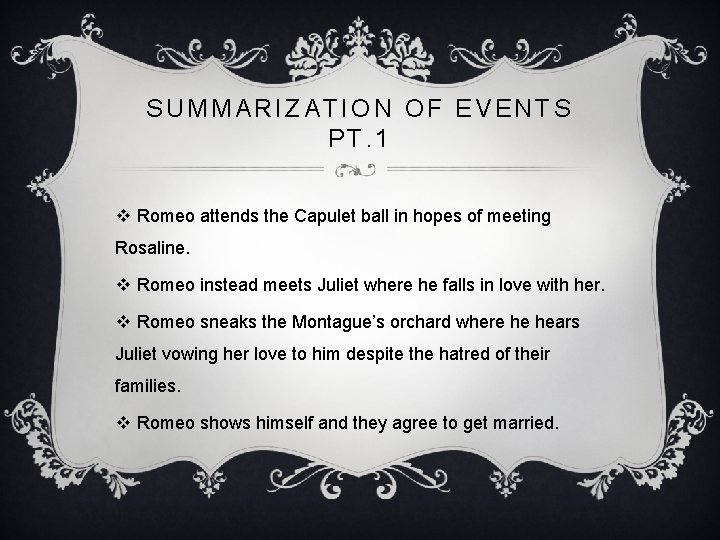 SUMMARIZATION OF EVENTS PT. 1 v Romeo attends the Capulet ball in hopes of