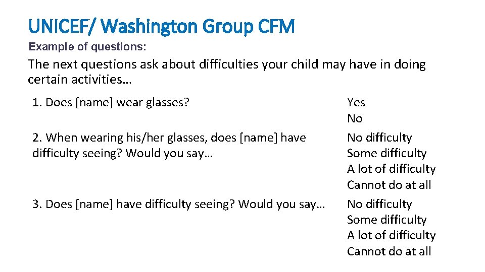 UNICEF/ Washington Group CFM Example of questions: The next questions ask about difficulties your