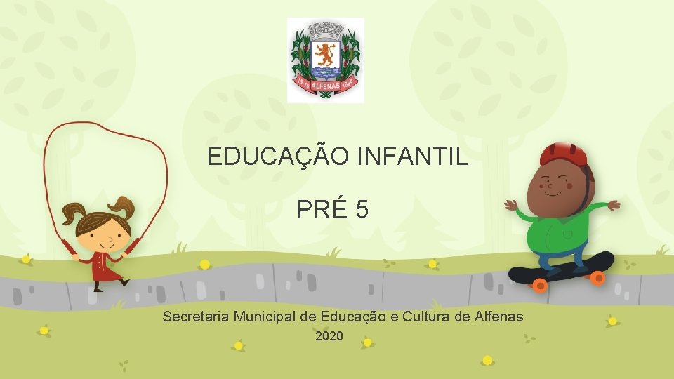 EDUCAÇÃO INFANTIL PRÉ 5 Secretaria Municipal de Educação e Cultura de Alfenas 2020 