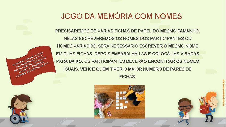 JOGO DA MEMÓRIA COM NOMES PRECISAREMOS DE VÁRIAS FICHAS DE PAPEL DO MESMO TAMANHO.