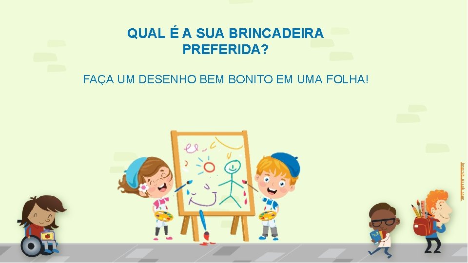 QUAL É A SUA BRINCADEIRA PREFERIDA? FAÇA UM DESENHO BEM BONITO EM UMA FOLHA!