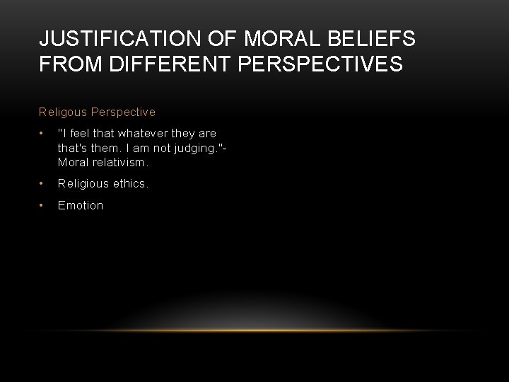 JUSTIFICATION OF MORAL BELIEFS FROM DIFFERENT PERSPECTIVES Religous Perspective • "I feel that whatever