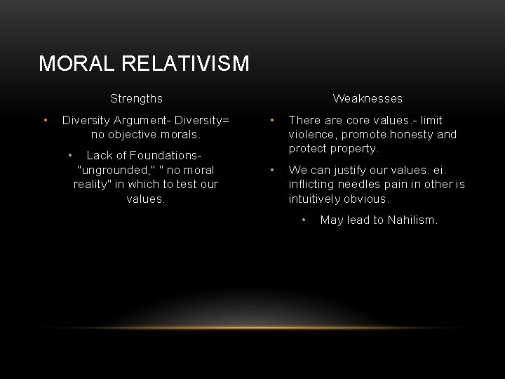 MORAL RELATIVISM Strengths • Diversity Argument- Diversity= no objective morals. • Lack of Foundations"ungrounded,