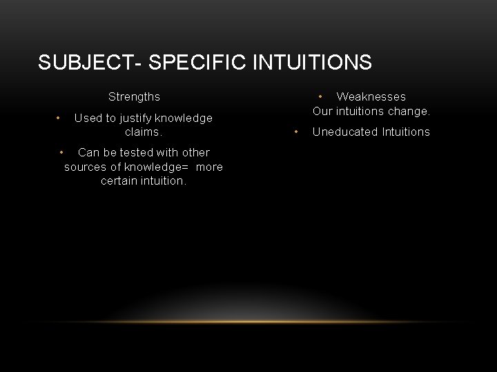 SUBJECT- SPECIFIC INTUITIONS • Weaknesses Our intuitions change. Strengths • • Used to justify