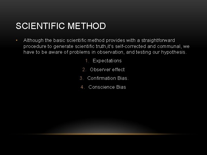 SCIENTIFIC METHOD • Although the basic scientific method provides with a straightforward procedure to