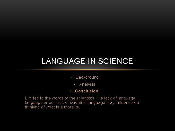 LANGUAGE IN SCIENCE • Background • Analysis • Conclusion Limited to the words of