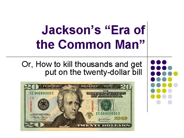 Jackson’s “Era of the Common Man” Or, How to kill thousands and get put