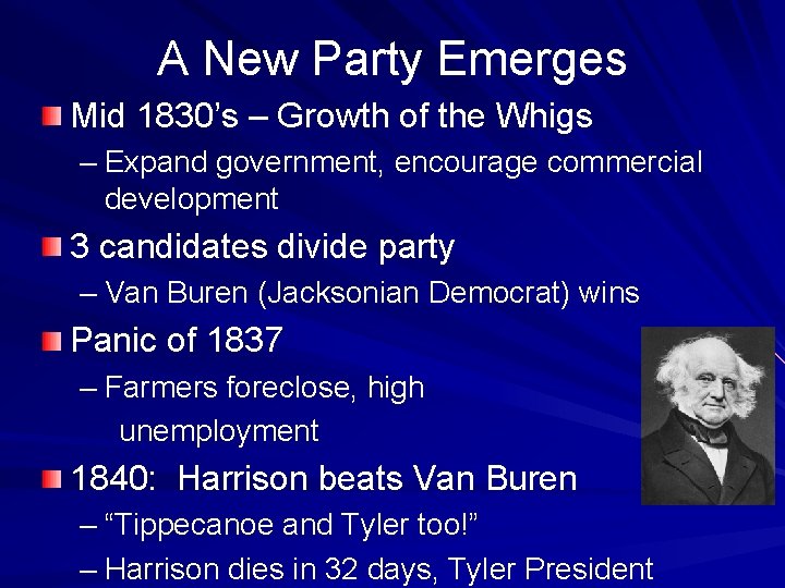 A New Party Emerges Mid 1830’s – Growth of the Whigs – Expand government,