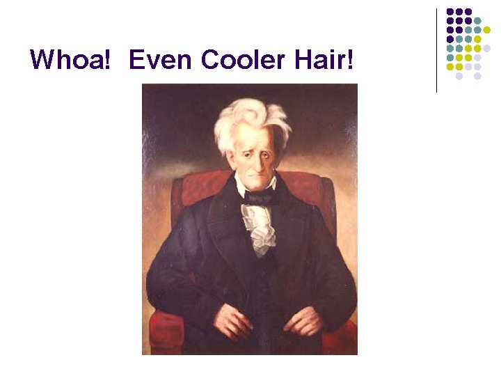 Whoa! Even Cooler Hair! 