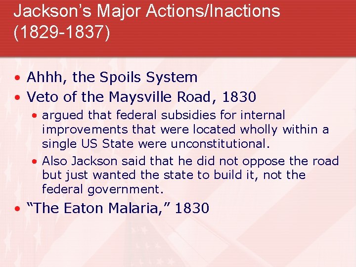 Jackson’s Major Actions/Inactions (1829 -1837) • Ahhh, the Spoils System • Veto of the