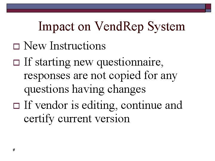 Impact on Vend. Rep System New Instructions If starting new questionnaire, responses are not