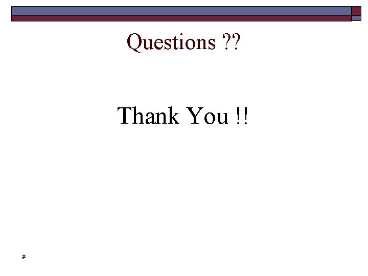 Questions ? ? Thank You !! # 