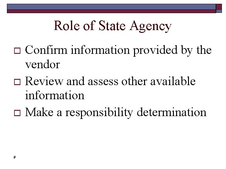 Role of State Agency Confirm information provided by the vendor Review and assess other