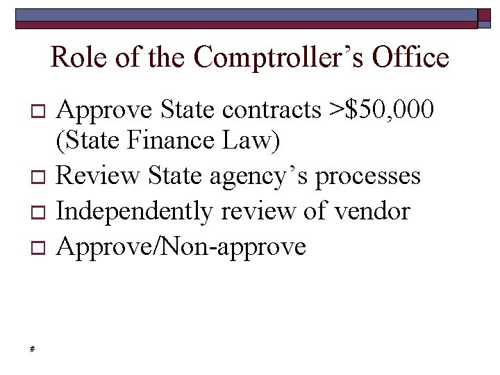 Role of the Comptroller’s Office Approve State contracts >$50, 000 (State Finance Law) Review