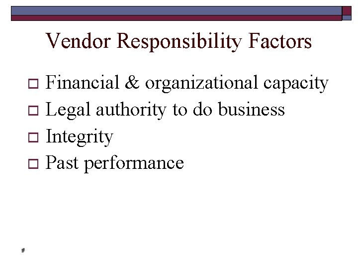 Vendor Responsibility Factors Financial & organizational capacity Legal authority to do business Integrity Past