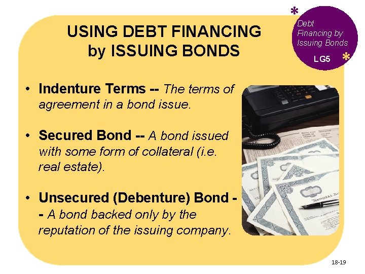 USING DEBT FINANCING by ISSUING BONDS * Debt Financing by Issuing Bonds LG 5