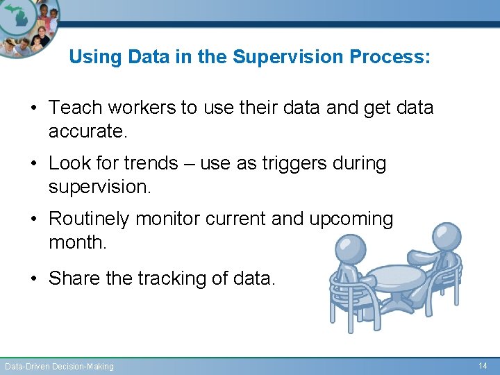 Using Data in the Supervision Process: • Teach workers to use their data and