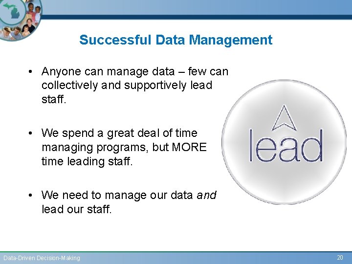 Successful Data Management • Anyone can manage data – few can collectively and supportively