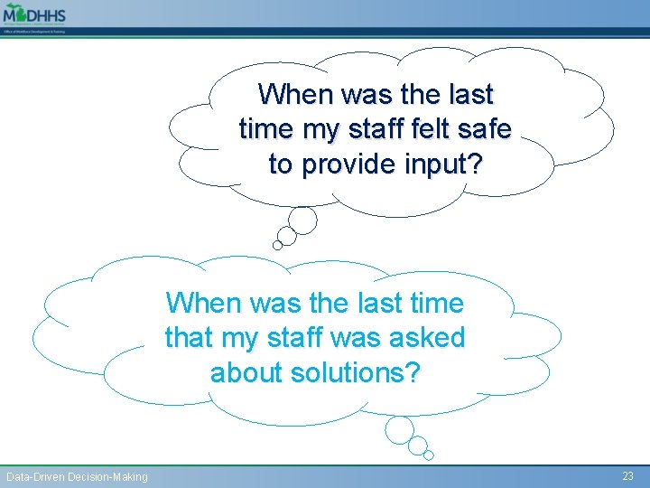 When was the last time my staff felt safe to provide input? When was