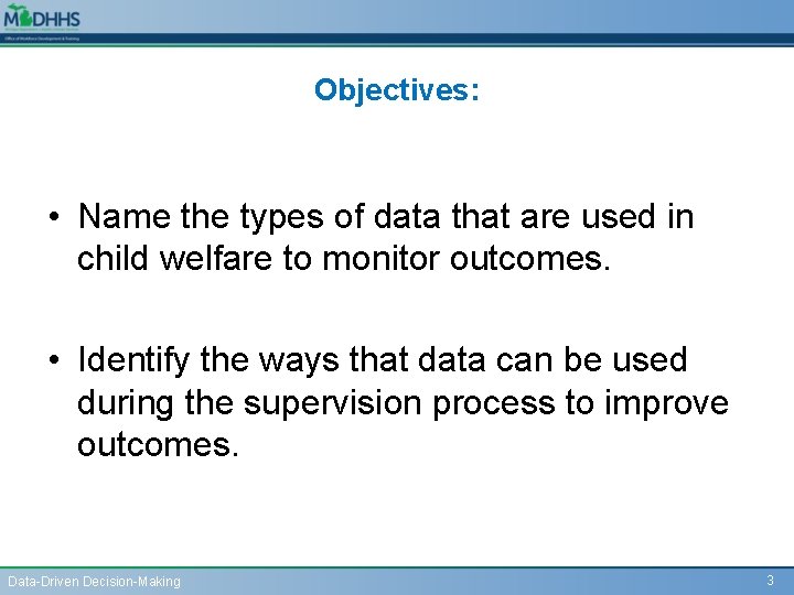 Objectives: • Name the types of data that are used in child welfare to