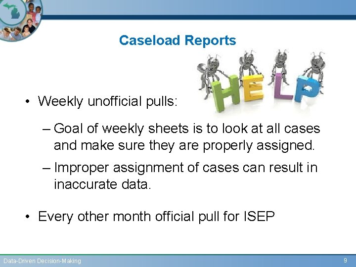 Caseload Reports • Weekly unofficial pulls: – Goal of weekly sheets is to look
