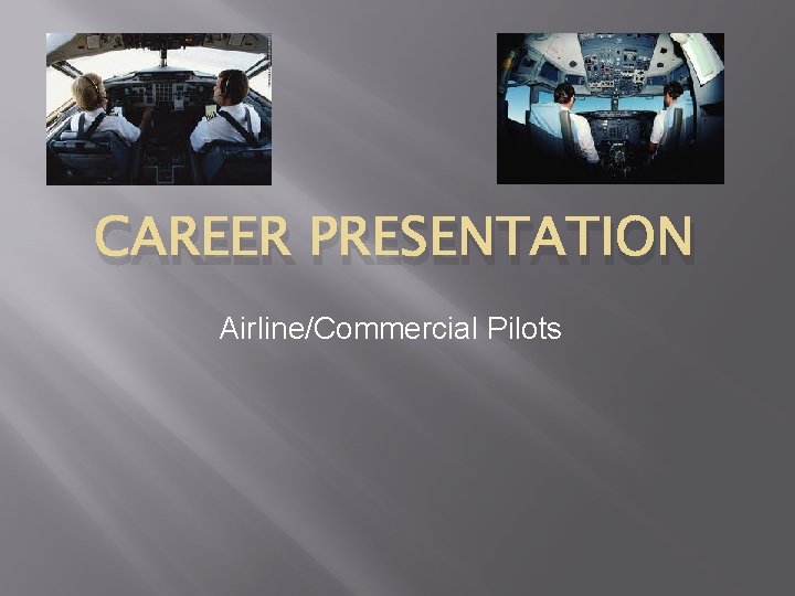 CAREER PRESENTATION Airline/Commercial Pilots 