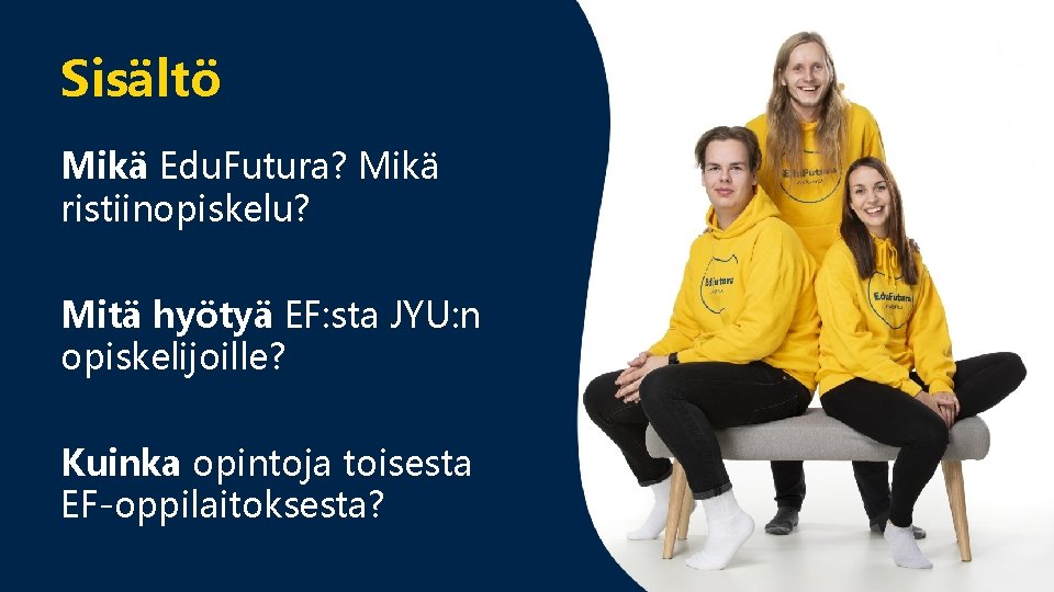 Sisältö Mikä Edu. Futura? Mikä ristiinopiskelu? Mitä hyötyä EF: sta JYU: n opiskelijoille? Kuinka