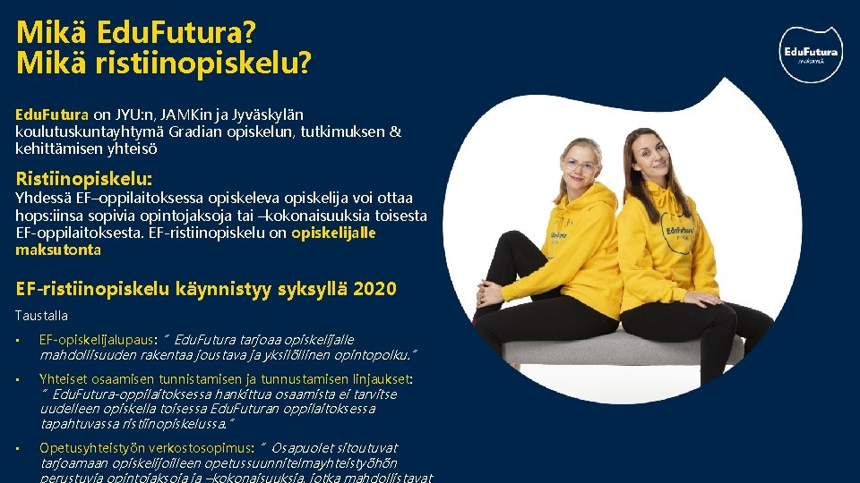 Mikä Edu. Futura? Mikä ristiinopiskelu? Edu. Futura on JYU: n, JAMKin ja Jyväskylän koulutuskuntayhtymä