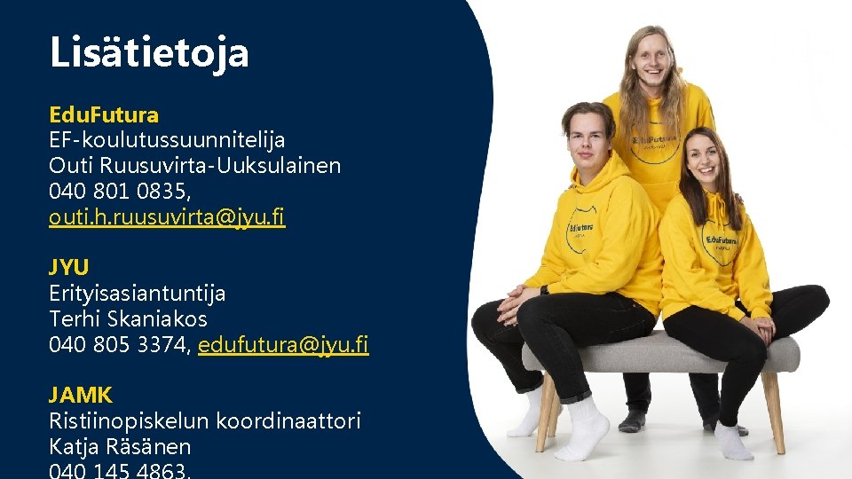 Lisätietoja Edu. Futura EF-koulutussuunnitelija Outi Ruusuvirta-Uuksulainen 040 801 0835, outi. h. ruusuvirta@jyu. fi JYU