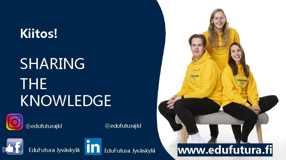 Kiitos! SHARING THE KNOWLEDGE @edufuturajkl Edu. Futura Jyväskylä www. edufutura. fi 