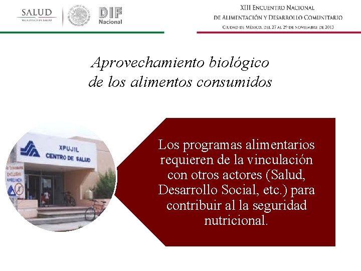 Aprovechamiento biológico de los alimentos consumidos Los programas alimentarios requieren de la vinculación con